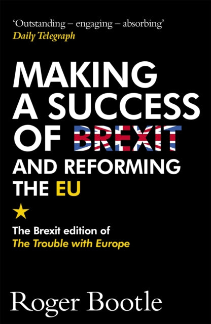 Book cover of: Making a Success of Brexit and Reforming the EU. By: Roger Bootle