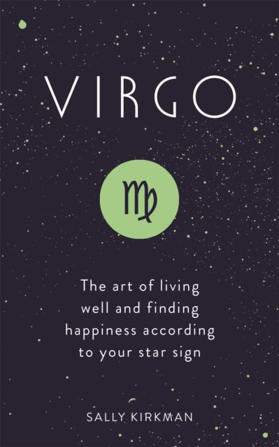 Virgo, The Art of Living Well and Finding Happiness According to Your Star Sign 9781473676619 Sally Kirkman