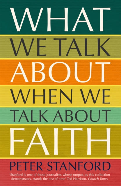 Book cover of: What We Talk about when We Talk about Faith. By: Peter Stanford