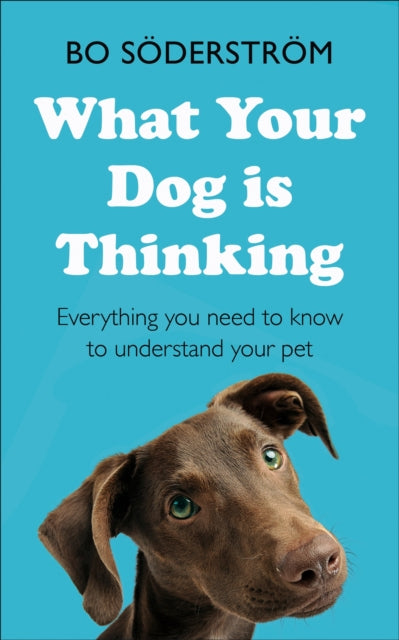 Book cover of: What Your Dog Is Thinking. By: Bo Söderström