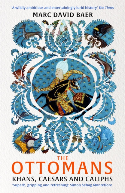 The Ottomans, Khans, Caesars and Caliphs 9781473695740 Marc David Baer