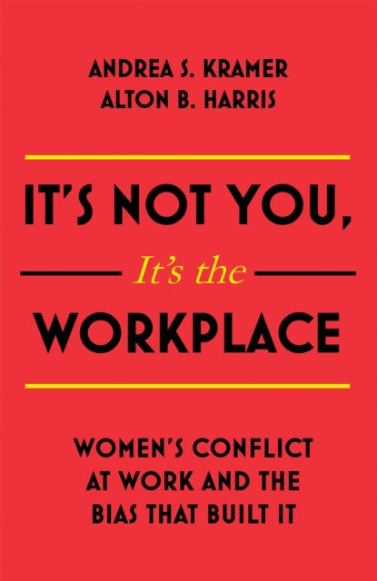Book cover of: It's Not You, It's the Workplace. By: Andrea S. Kramer