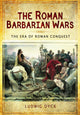 Roman Barbarian Wars: The Era of Roman Conquest