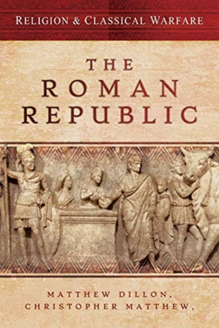 Book cover of: Religion & Classical Warfare: The Roman Republic. By: Matthew Dillon