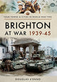 Book cover of: Brighton at War 1939-45. By: Douglas d'Enno