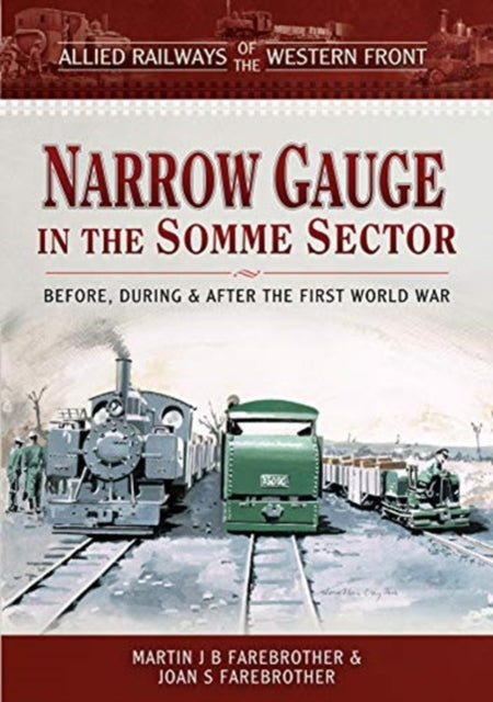 Book cover of: Allied Railways of the Western Front - Narrow Gauge in the Somme Sector. By: Martin J.B. Farebrother