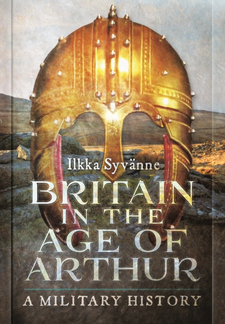 Book cover of: Britain in the Age of Arthur. By: Ilkka Syvänne
