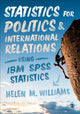 Book cover of: Statistics for Politics and International Relations Using IBM SPSS Statistics. By: Helen Williams