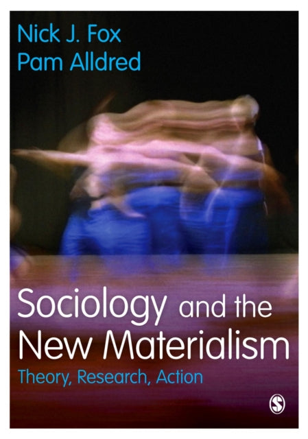Book cover of: Sociology and the New Materialism. By: Nick J. Fox