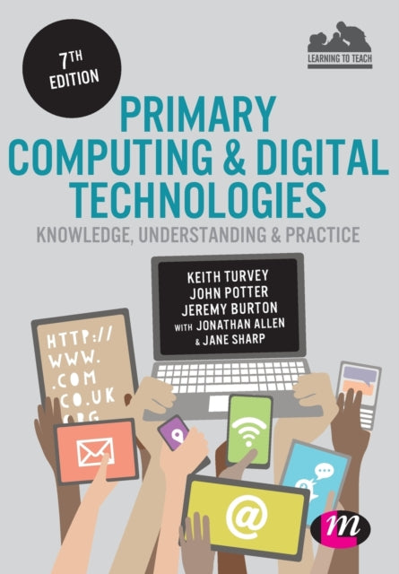 Book cover of: Primary Computing and Digital Technologies: Knowledge, Understanding and Practice. By: Keith Turvey