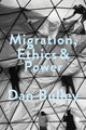 Book cover of: Migration, Ethics and Power. By: Dan Bulley