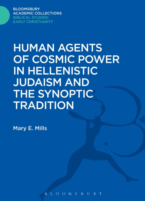 Book cover of: Human Agents of Cosmic Power in Hellenistic Judaism and the Synoptic Tradition. By: Mary E. Mills