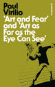 Book cover of: Art and Fear' and 'Art as Far as the Eye Can See'. By: Paul Virilio