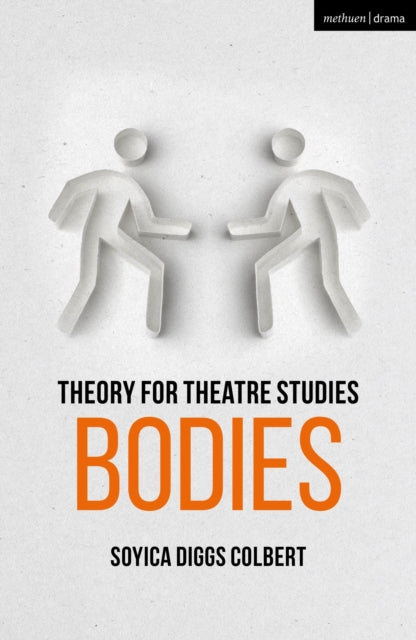 Book cover of: Theory for Theatre Studies: Bodies. By: Soyica Diggs Colbert