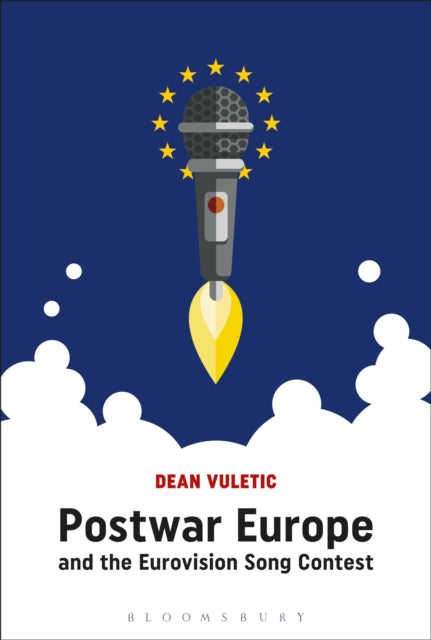 Book cover of: Postwar Europe and the Eurovision Song Contest. By: Dean Vuletic