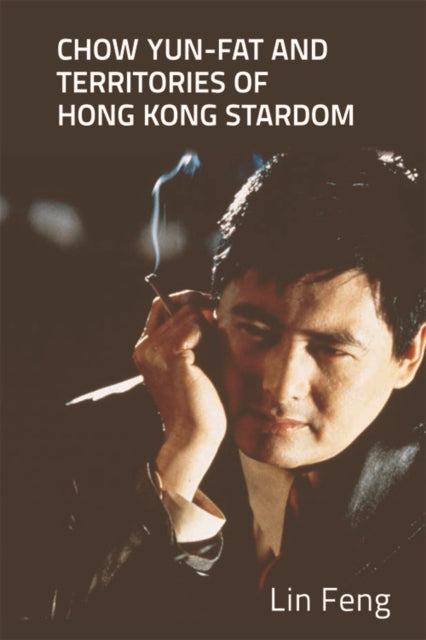 Book cover of: Chow Yun-fat and Territories of Hong Kong Stardom. By: Lin Feng
