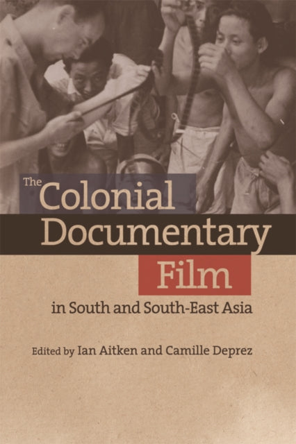 Book cover of: Colonial Documentary Film in South and South-East Asia. By: Ian Aitken