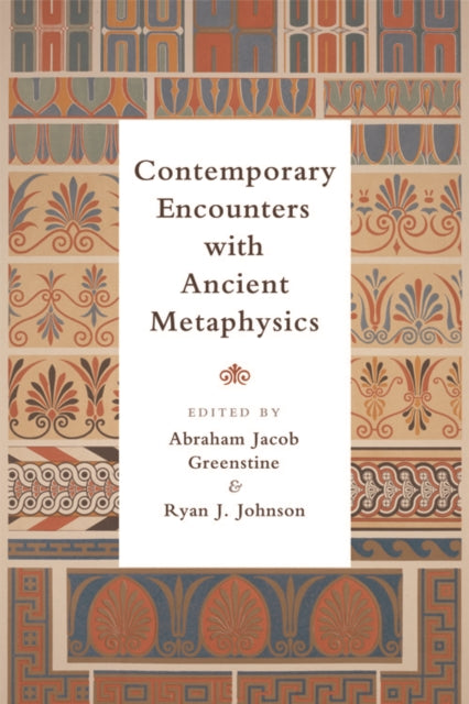 Book cover of: Contemporary Encounters with Ancient Metaphysics. By: Abraham Greenstine