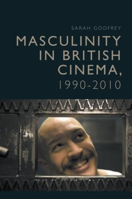 Book cover of: Masculinity in British Cinema, 1990-2010. By: Sarah Godfrey