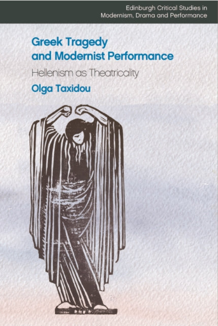 Book cover of: Greek Tragedy and Modernist Performance. By: Olga Taxidou