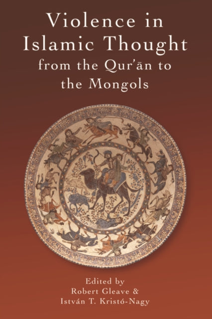 Book cover of: Violence in Islamic Thought from the Qur'an to the Mongols. By: Robert Gleave