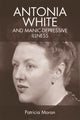 Book cover of: Antonia White and Manic-Depressive Illness. By: Patricia Moran