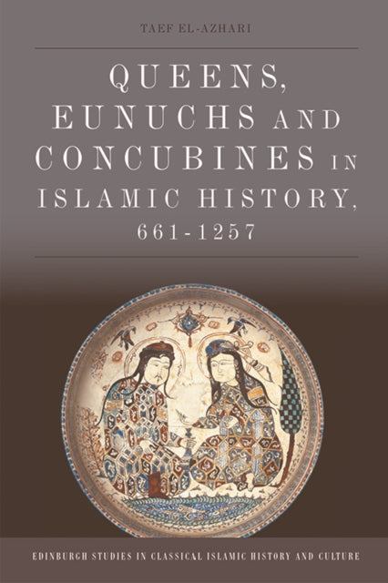 Book cover of: Queens, Eunuchs and Concubines in Islamic History, 661 1257. By: Taef El-Azhari