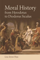 Book cover of: Moral History from Herodotus to Diodorus Siculus. By: Lisa Irene Hau