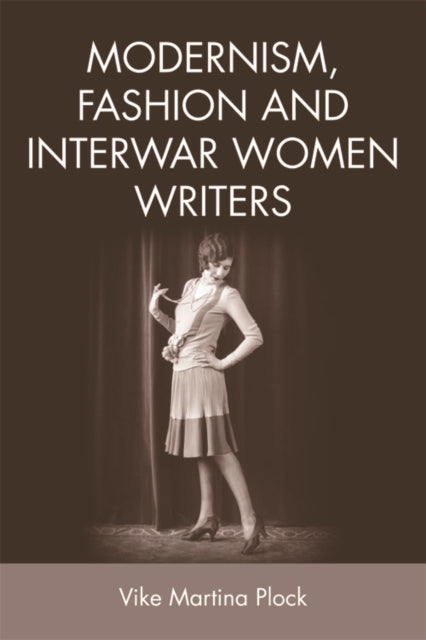 Book cover of: Modernism, Fashion and Interwar Women Writers. By: Vike Martina Plock