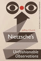 Book cover of: Nietzsche'S Unfashionable Observations. By: Jeffrey Church