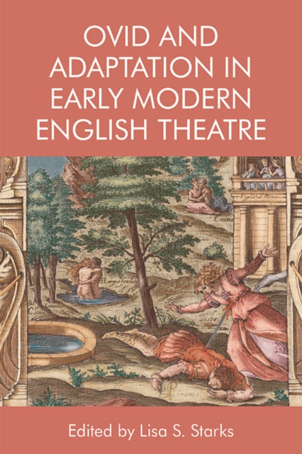 Book cover of: Ovid and Adaptation in Early Modern English Theatre. By: Lisa Starks