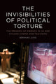 Book cover of: Invisibilities of Political Torture. By: Berenike Jung