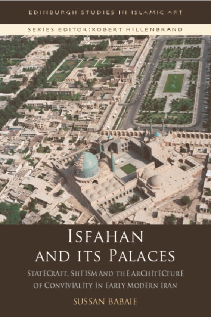 Book cover of: Isfahan and its Palaces. By: Sussan Babaie