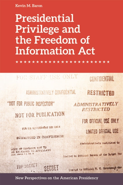 Book cover of: Presidential Privilege and the Freedom of Information Act. By: Kevin M. Baron