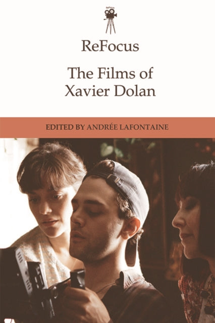Book cover of: Refocus: the Films of Xavier Dolan. By: Andrée Lafontaine