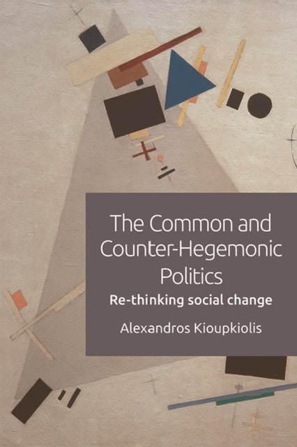 Book cover of: Common and Counter-Hegemonic Politics. By: Alexandros Kioupkiolis