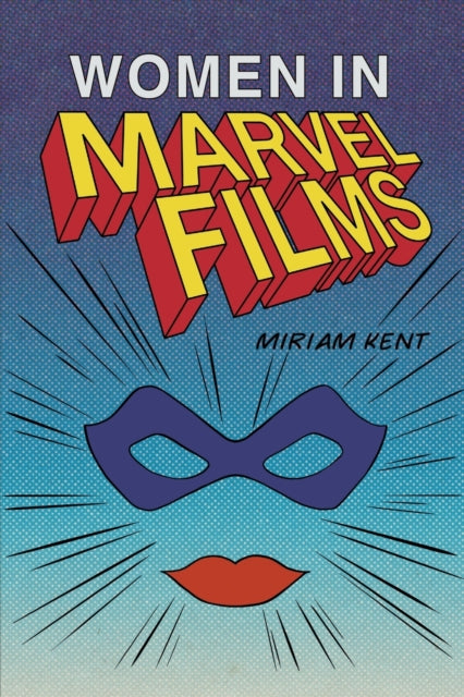 Book cover of: Women in Marvel Films. By: Miriam Kent