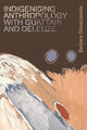 Book cover of: Indigenising Anthropology with Guattari and Deleuze. By: Barbara Glowczewski