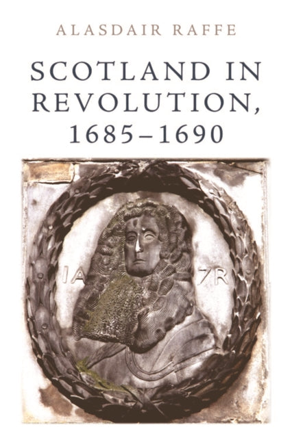 Book cover of: Scotland in Revolution, 1685 1690. By: Alasdair Raffe