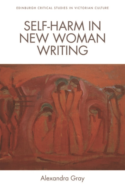 Book cover of: Self-Harm in New Woman Writing. By: Alexandra Gray