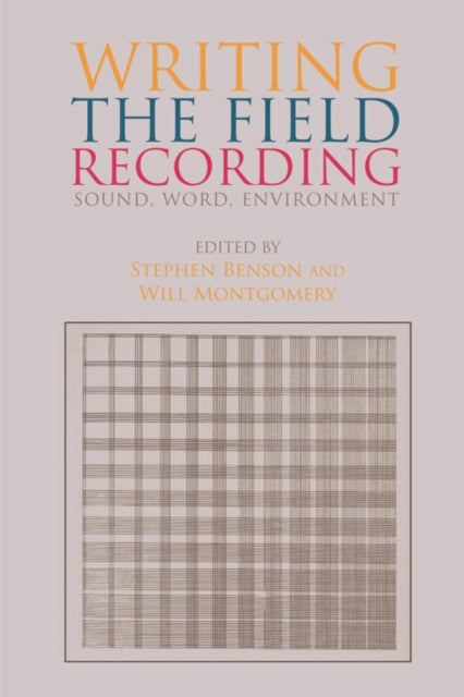Book cover of: Writing the Field Recording. By: Stephen Benson