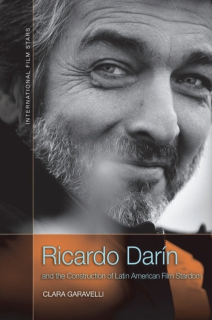 Book cover of: Ricardo Darin and the Construction of Latin American Film Stardom. By: Clara Garavelli