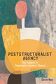 Book cover of: Poststructuralist Agency. By: Gavin Rae