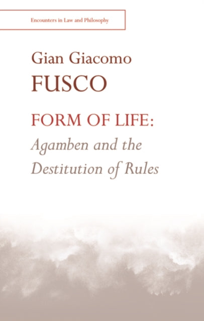 Book cover of: Form of Life: Agamben and the Destitution of Rules. By: Gian-Giacomo Fusco