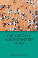 Book cover of: Politics of Muslim Identities in Asia. By: Iulia Lumina
