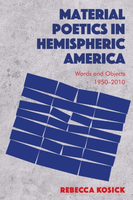 Book cover of: Material Poetics in Hemispheric America. By: Rebecca Kosick