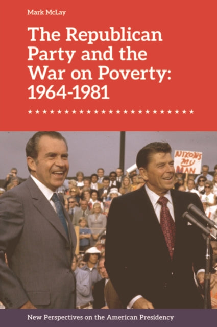 Book cover of: Republican Party and the War on Poverty: 19641981. By: Mark Mclay