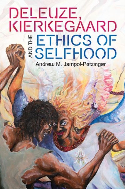 Book cover of: Deleuze, Kierkegaard and the Ethics of Selfhood. By: Andrew M. Jampol-Petzinger