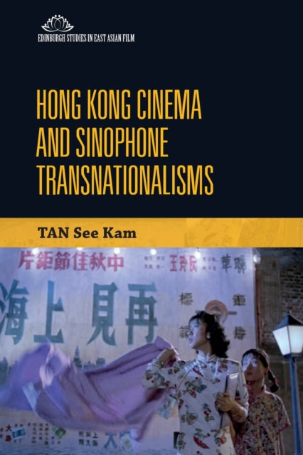 Book cover of: Hong Kong Cinema and Sinophone Transnationalisms. By: See Kam Tan