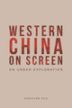 Book cover of: Western China on Screen. By: Hongyan Zou